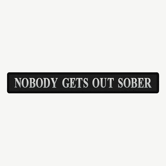 Nobody gets out sober street sign